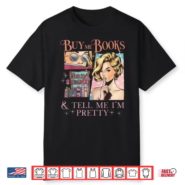 Buy Me Books And Tell Me I’M Pretty Book Lover Tee Shirt