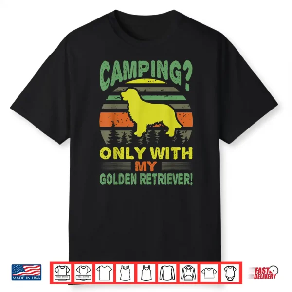 Camping Only With Golden Retriever Outdoors Gift Shirt