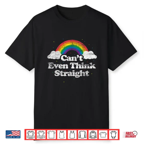 Can’T Even Think Straight Lgbt Gay Pride Month Lgbtq Shirt