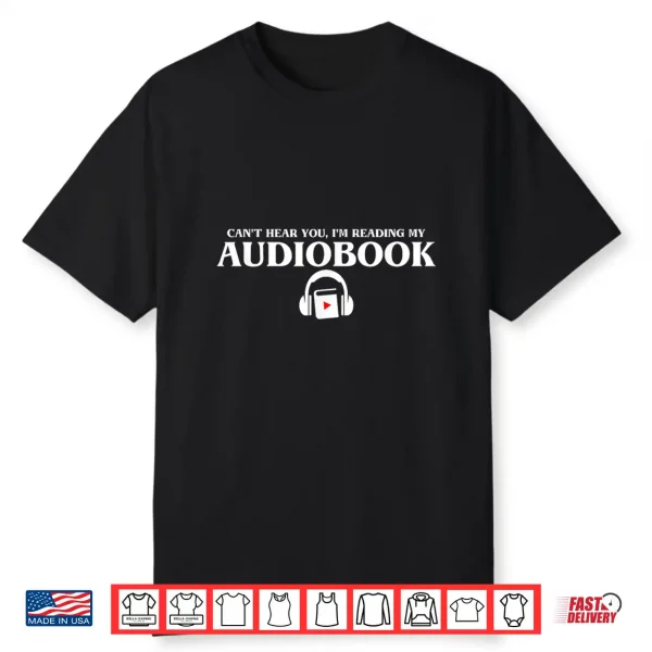 Can’T Hear You I’M Reading My Audiobook Lover Audiobook Shirt