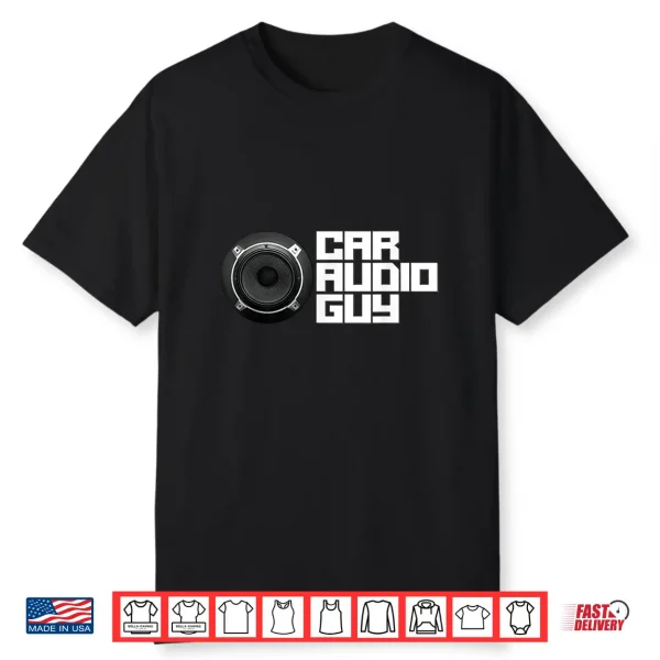 Car Audio Guy Car Stereo Music Tuning Bass Subwoofer Shirt