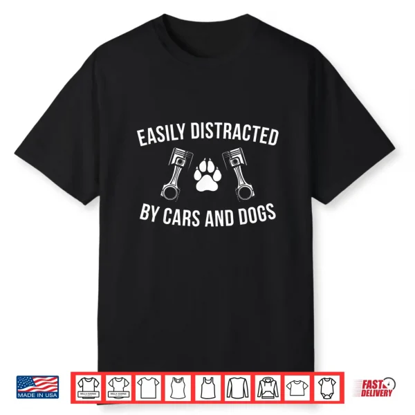 Car Enthusiast Dog Lover Easily Distracted By Cars And Dogs Shirt