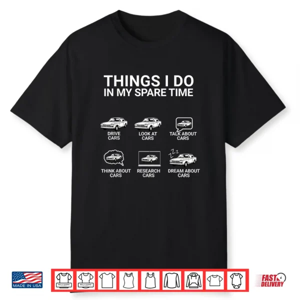 Car Guy Funny Things I Do In My Spare Time Car Enthusiast Shirt