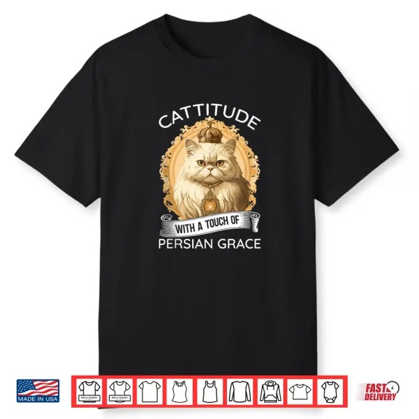 Cattitude With A Touch Of Persian Grace Persian Cat Owners Shirt