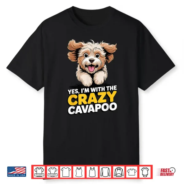 Cavalier Poodle Mix Breed Dog Yes Im With The Crazy Cavapoo Shirt