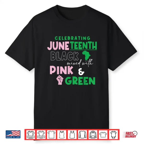 Celebrating Juneteenth Black Mixed With History Pink & Shirt