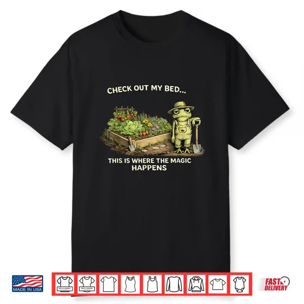 Check Out My Bed This Where The Magic Happens Frog Gardener Shirt