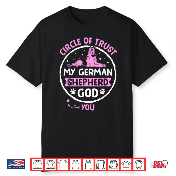 Circle Of Trust My German Shepherd God You Shirt