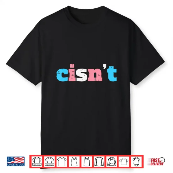 Cisn’T Transgender Pride Month Transexual Lgbtq Trans Stuff Shirt