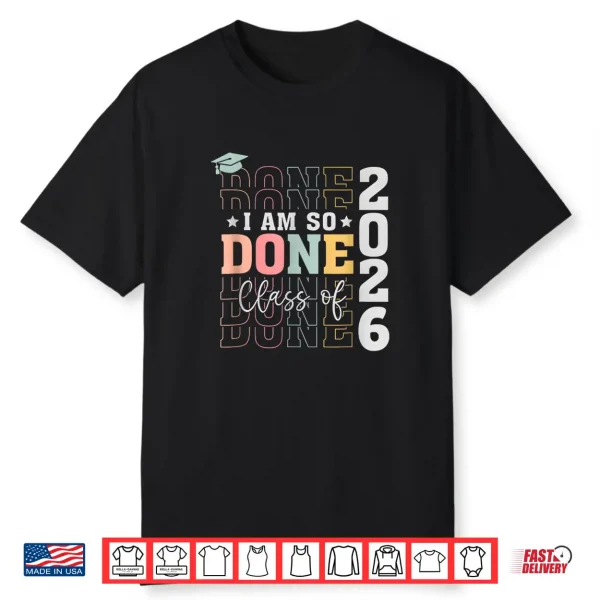 Class Of 2026 I Am So Done Senior 2026 Graduation Student Shirt