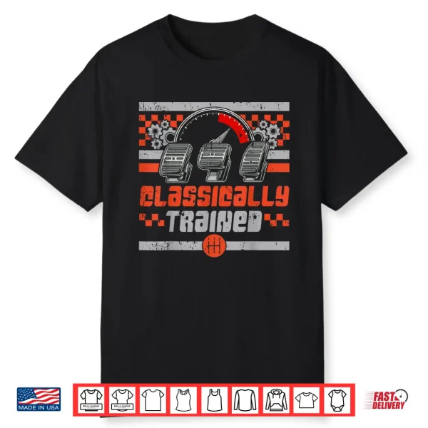 Classically Trained Manual Car Manual Transmission Car Guy Shirt
