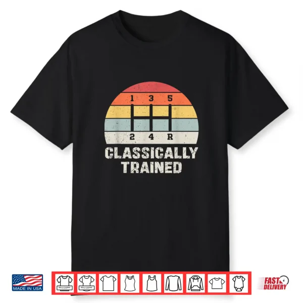 Classically Trained Manual Transmission Funny Car Enthusiast Shirt
