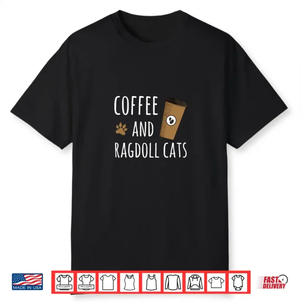 Coffee And Ragdoll Cats Funny Cat Cute Design Shirt