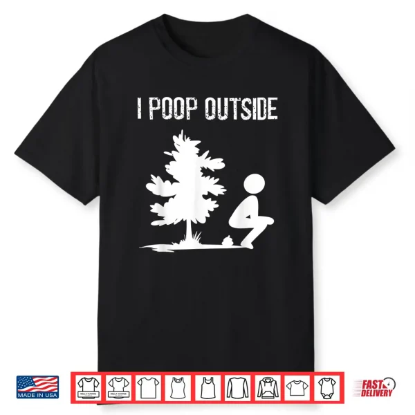 Cool I Poop Outside Funny Outdoor Male Pooping Camping Gift Shirt