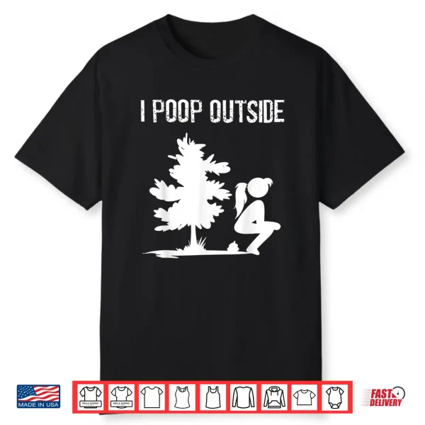 Cool I Poop Outside Funny Outdoor Pooping Lady Camping Gift Shirt