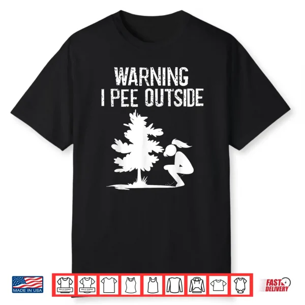 Cool Warning I Pee Outside   Funny Girl Peeing Camping Gift Shirt