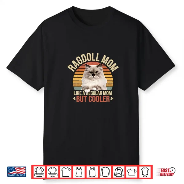 Cooler Than A Regular Mom Funny Ragdoll Mom Cat Lover Shirt