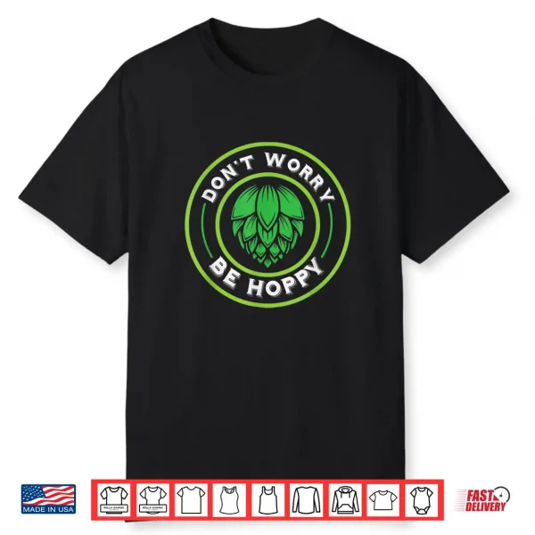 Craft Beer Don’T Worry Be Hoppy Shirt