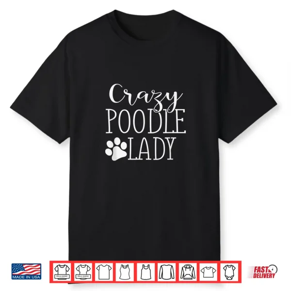 Crazy Poodle Lady Funny Poodle Shirt Gift For Poodle Lover