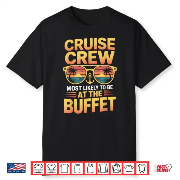 Cruise Crew Most Likely To Be At The Buffet Family Cruise Shirt