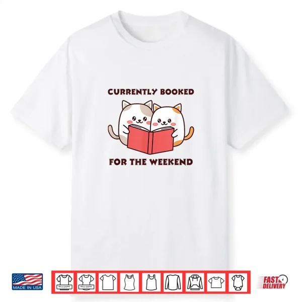 Currently Booked For The Weekend Shirt