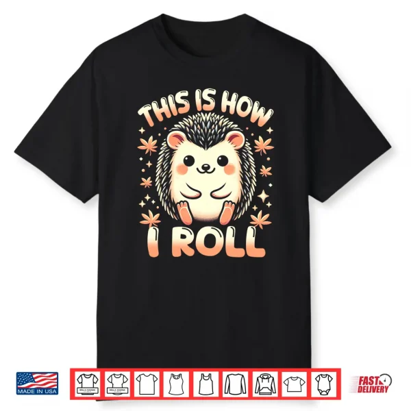 Cute Hedgehog Shirt This Is How I Roll Hedgehog Lover Performance Shirt