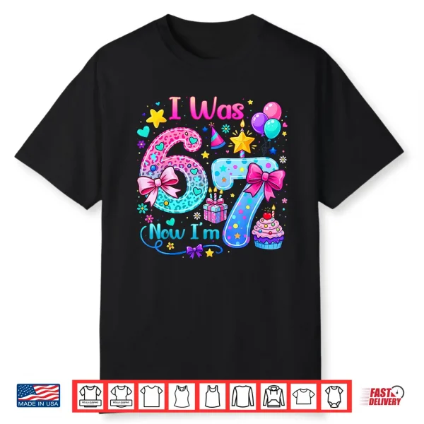 Cute I Was 6 Now I’M 7 Six Seven 7Th Bday Birthday Girl Kids Shirt