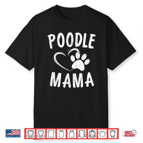 Cute Poodle Mama Gift Dog Lover Apparel Pet Caniche Mom Shirt