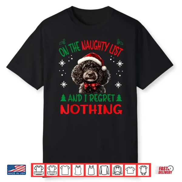 Cute Poodle Dog Dog Christmas On The Naughty List And I Shirt