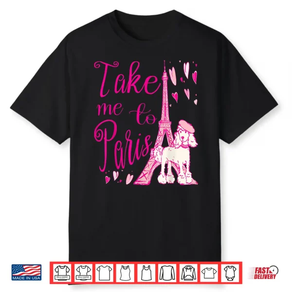 Cute Take Me To Paris Eiffel Tower French Poodle Hearts Shirt