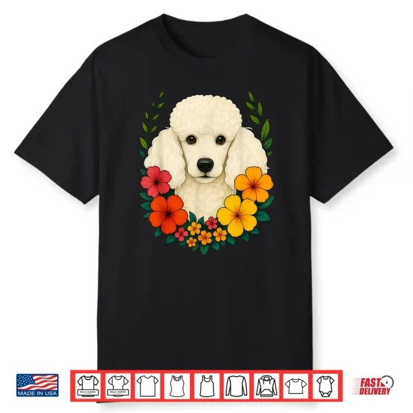 Cute White Poodle Dog Flowers Floral Pet Owner Spring Summer Men Women Kids Shirt