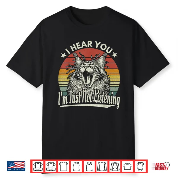 Cute Yawn Maine Coon I Hear You I’M Just Not Listening Retro Shirt
