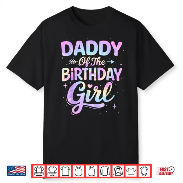Daddy Of The Birthday Girl Tie Dye Colorful Birthday Party Shirt