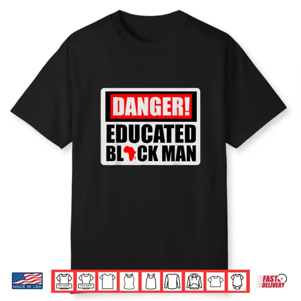 Danger Educated Black Man Black History Blm Black Pride Shirt