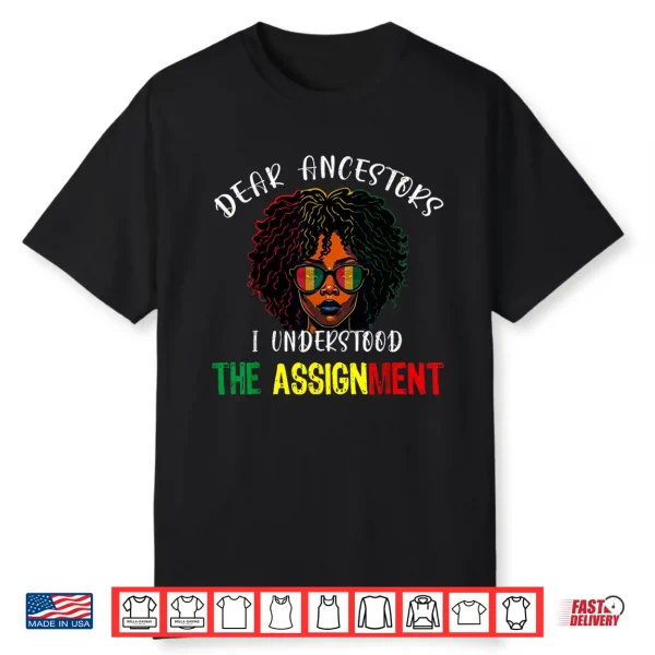 Dear Ancestors I Understood The Assignment Juneteenth Afro Shirt