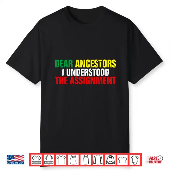Dear Ancestors I Understood The Assignment Juneteenth Shirt