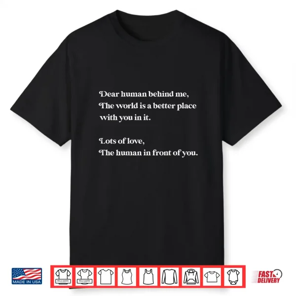 Dear Human Behind Me The World Is Better With You Love Kind Shirt