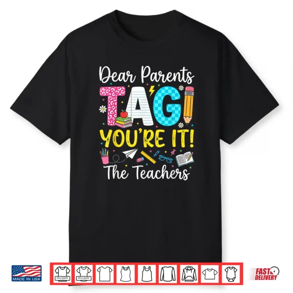 Dear Parents Tag You’Re It Love Last Day Of School Teacher Shirt
