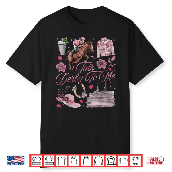 Derby Day Talk Derby To Me Funny Horse Racing Shirt