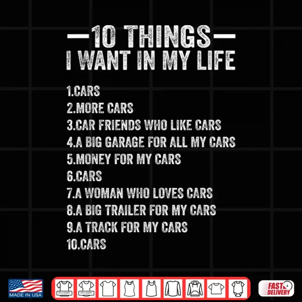 Design 10 Things I Want in My Life Cars More Cars Funny Car Lover Shirt
