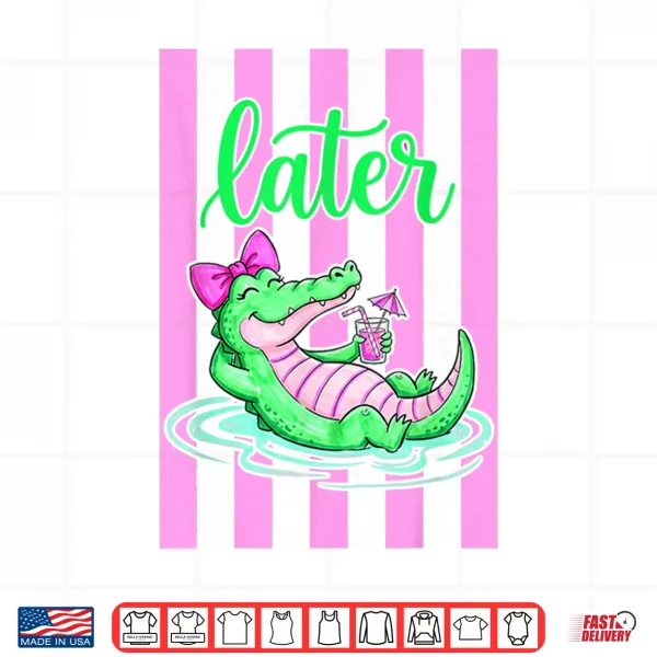 (2 Sides) Later Gator After While Crocodile Funny Alligator Shirt 4 Design 2 Sides Later Gator After While Crocodile Funny Alligator Shirt