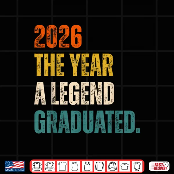 Design 2026 The Year A Legend Graduated Graduation Senior Shirt
