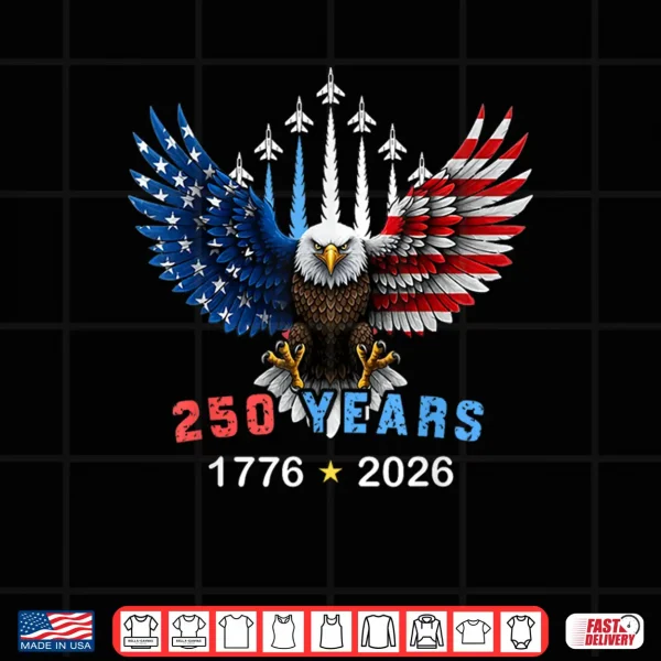 Design 250 Years 1776 2026 USA Birthday Eagle Jets Flag 4th of July Shirt