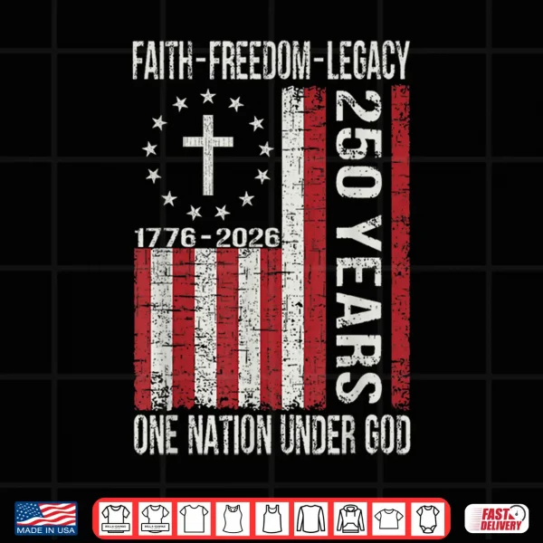 Design 250 Years Faith Freedom 250th Anniversary USA 4th of July Shirt