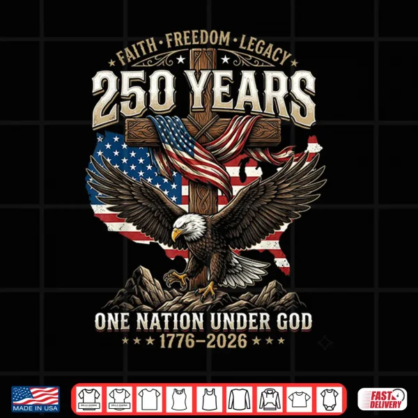 250 Years Faith Freedom Legacy Eagle 250Th Anniversary Usa Shirt 4 Design 250 Years Faith Freedom Legacy Eagle 250th Anniversary USA Shirt