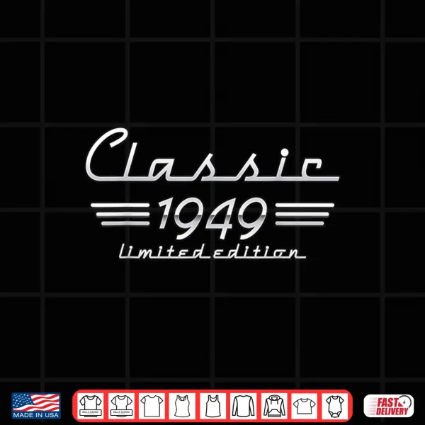 Design 74 Year Old Gift Classic 1949 Limited Edition 74th Birthday Shirt