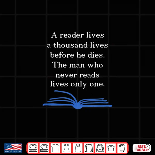Design A Reader Lives a Thousand Lives Bibliophile Shirt