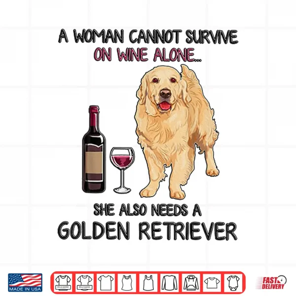 Design A Woman Cannot Survive On Wine Alone Golden Retriever Shirt