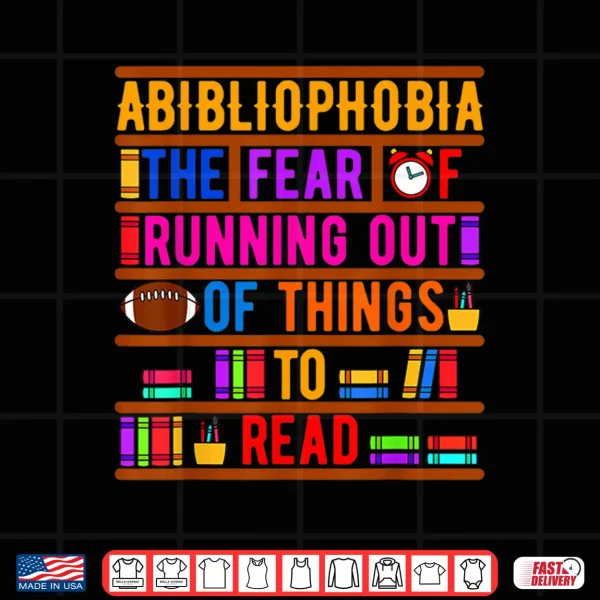 Design Abibliophobia Bibliomania Fear Read Bibliophile Bookworm Shirt