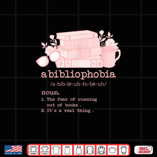 Design Abibliophobia Bibliophilia Fear Read Bibliophile Lover Girl Shirt